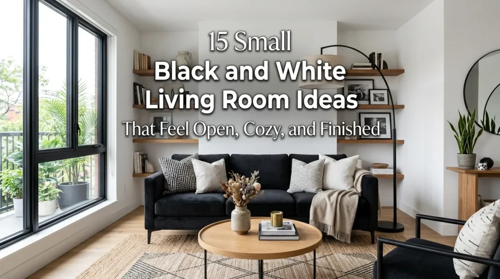 15 Small Black and White Living Room Ideas That Feel Open, Cozy, and Finished